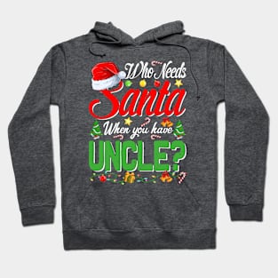 Who Needs Santa When You Have Uncle Christmas Hoodie